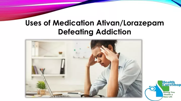 uses of medication ativan lorazepam defeating