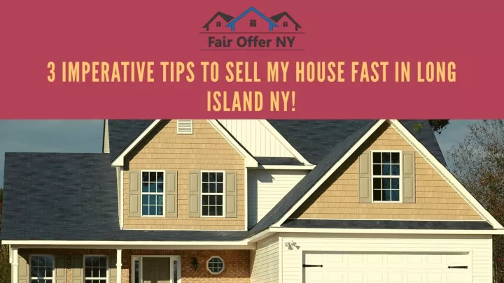 3 imperative tips to sell my house fast in long