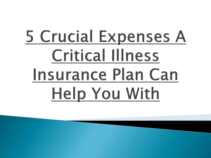 5 crucial expenses a critical illness insurance plan can help you with