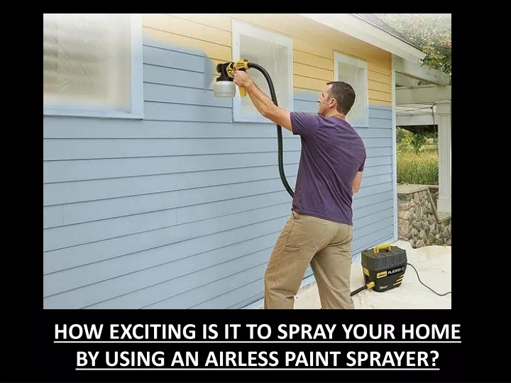 how exciting is it to spray your home by using