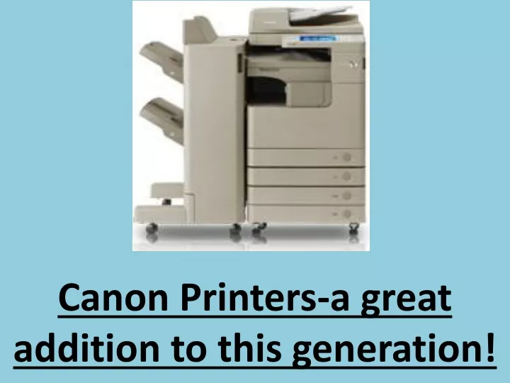 canon printers a great addition to this generation