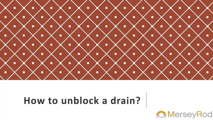 how to unblock a drain