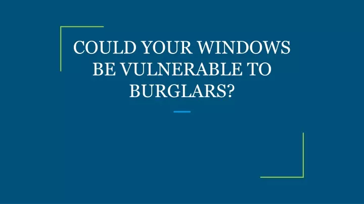 could your windows be vulnerable to burglars