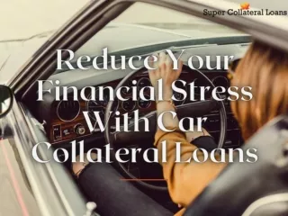 Reduce your financial stress with car collateral loans