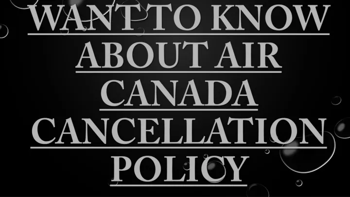 want to know about air canada cancellation policy
