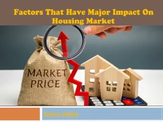 Valery Peltier - Factors That Have Major Impact on Housing Market