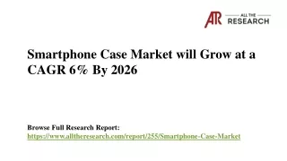 Emerging Trends Smartphone Case Market Growing at a CAGR of 6%