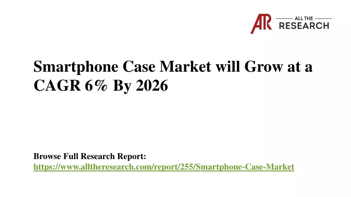 smartphone case market will grow at a cagr