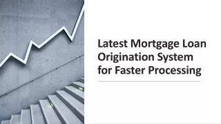 Latest Mortgage Loan Origination System for Faster Processing