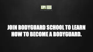 join bodyguard school to learn how to become a bodyguard