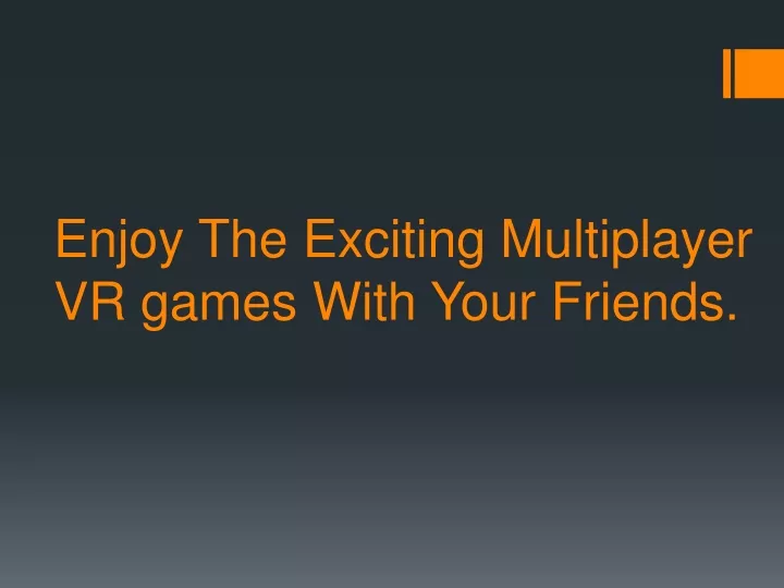 enjoy the exciting multiplayer vr games with your friends