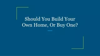 should you build your own home or buy one