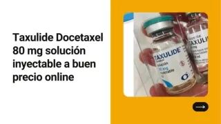 Taxulide Docetaxel 80 mg solución inyectable a buen precio online
