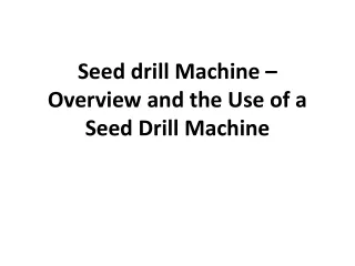 seed drill machine overview and the use of a seed drill machine