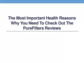 the most important health reasons why you need to check out the purefilters reviews