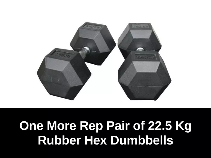 one more rep pair of 22 5 kg rubber hex dumbbells