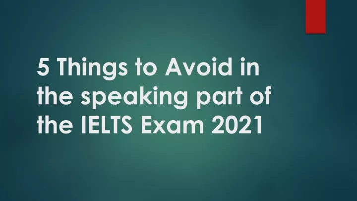 5 things to avoid in the speaking part of the ielts exam 2021