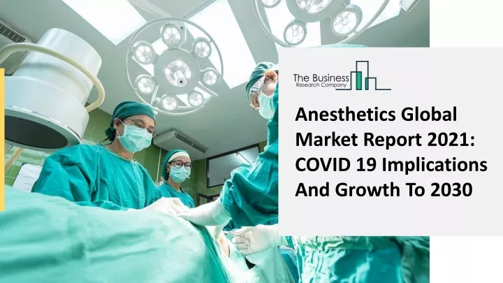 anesthetics global market report 2021 covid