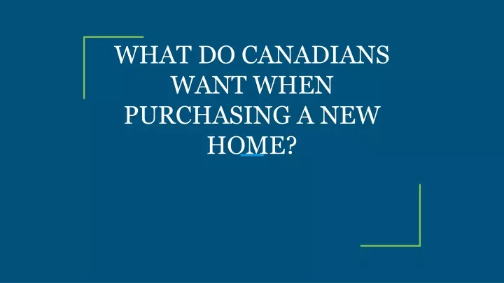 what do canadians want when purchasing a new home