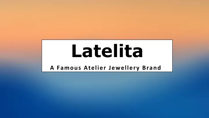 latelita a famous atelier jewellery brand