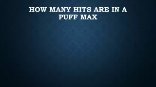 how many hits are in a puff max