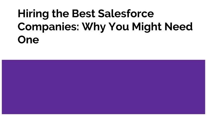 hiring the best salesforce companies why you might need one