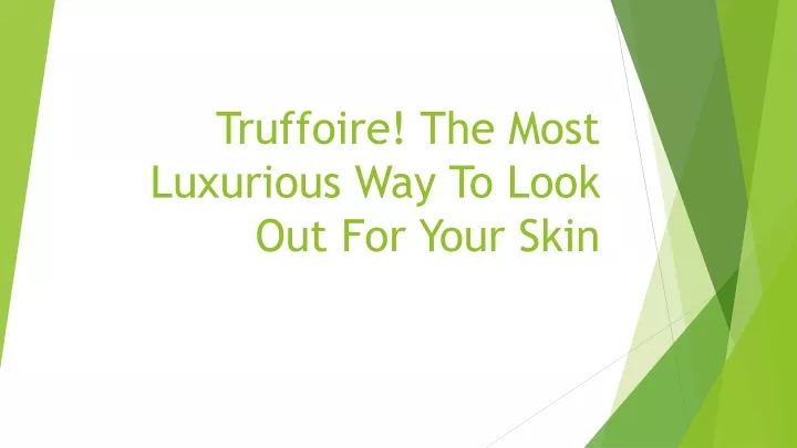 truffoire the most luxurious way to look out for your skin