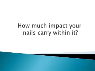 how much impact your nails carry within it