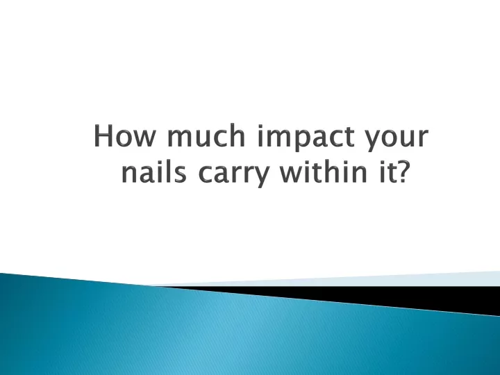 how much impact your nails carry within it