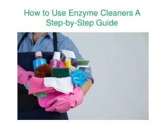 how to use enzyme cleaners a step by step guide