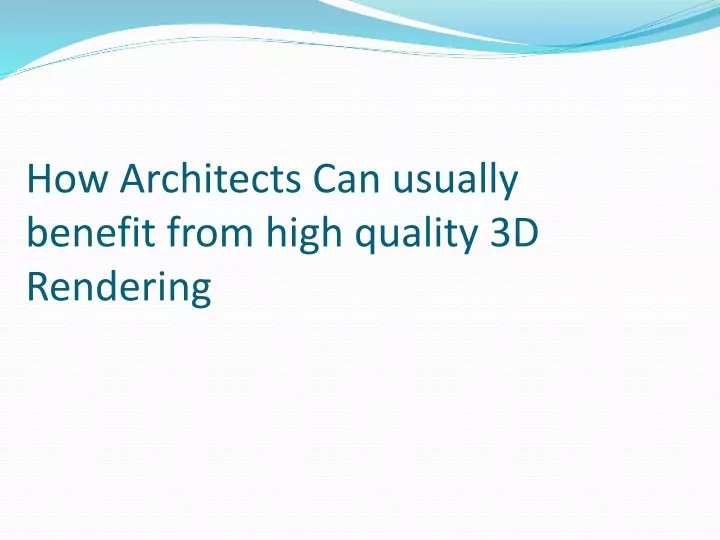 how architects can usually benefit from high quality 3d rendering