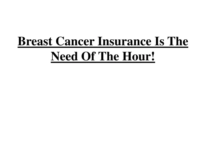 breast cancer insurance is the need of the hour