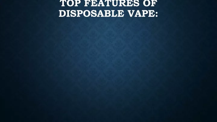 top features of disposable vape