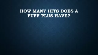 how many hits does a puff plus have