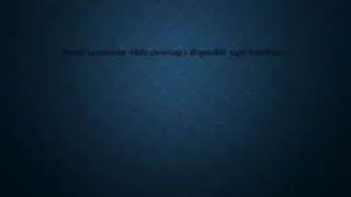 things to consider while choosing a disposable