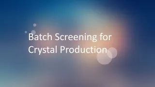 batch screening for crystal production