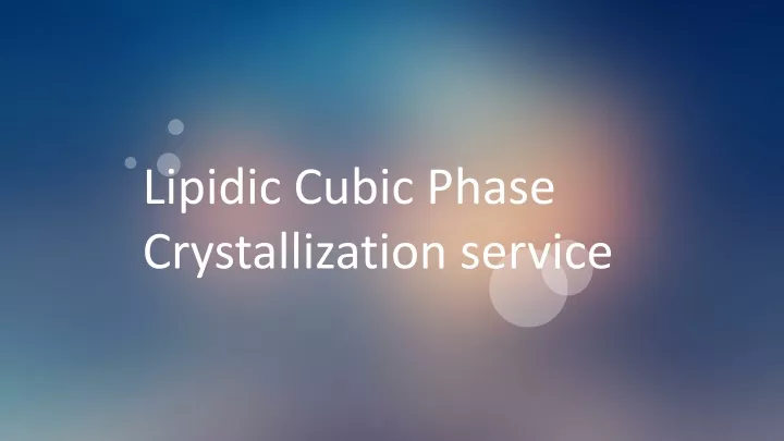 lipidic cubic phase crystallization service