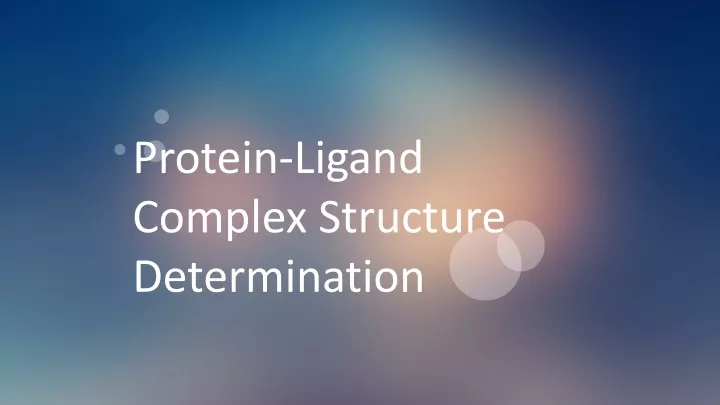 protein ligand complex structure determination