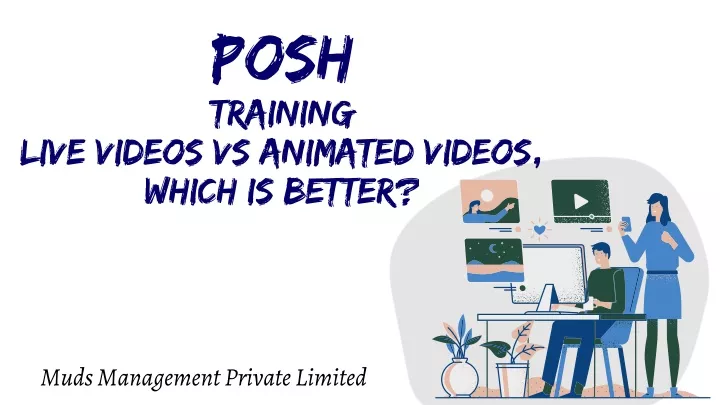 posh training live videos vs animated videos
