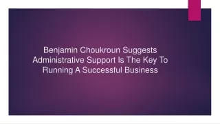 benjamin choukroun suggests administrative support is the key to running a successful business