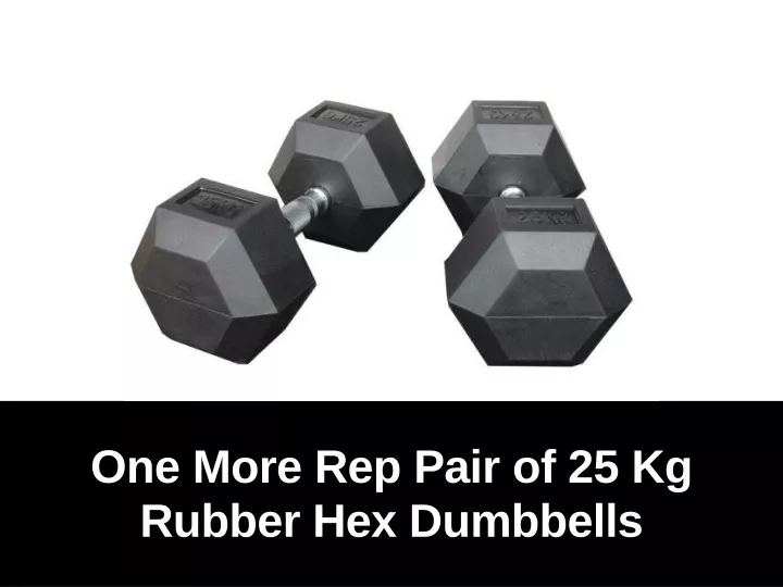 one more rep pair of 25 kg rubber hex dumbbells