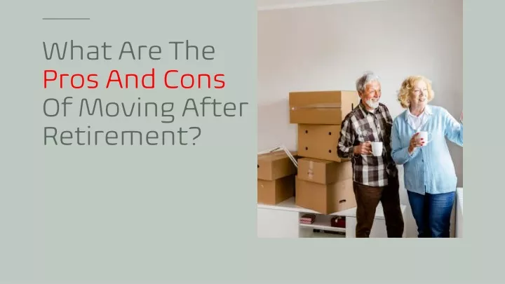 what are the pros and cons of moving after retirement