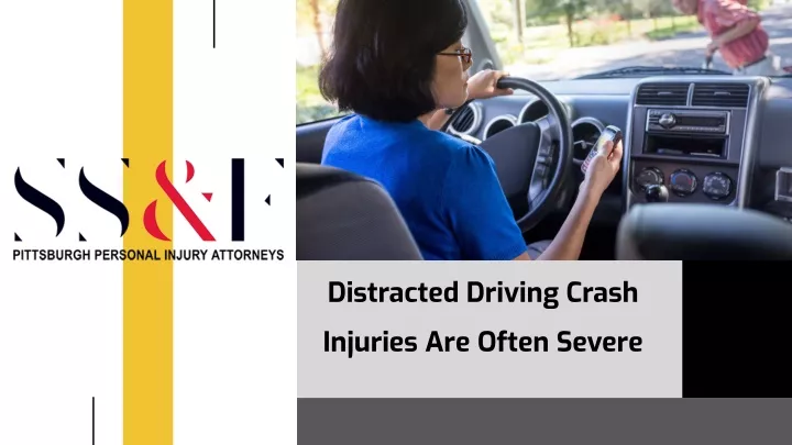 distracted driving crash injuries are often severe