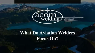 what do aviation welders focus on