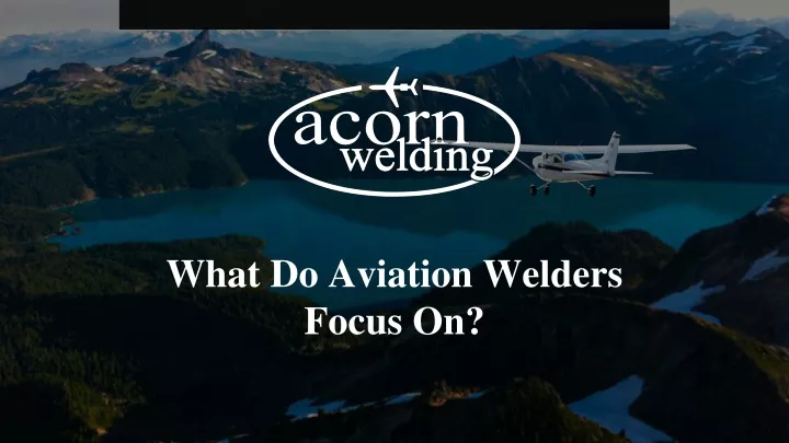 what do aviation welders focus on
