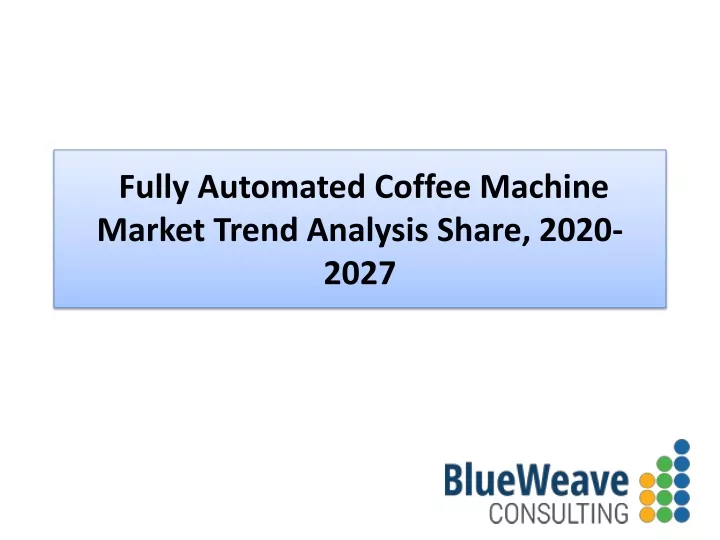 fully automated coffee machine market trend analysis share 2020 2027