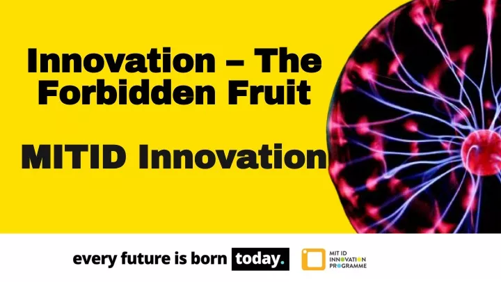 innovation the forbidden fruit mitid innovation