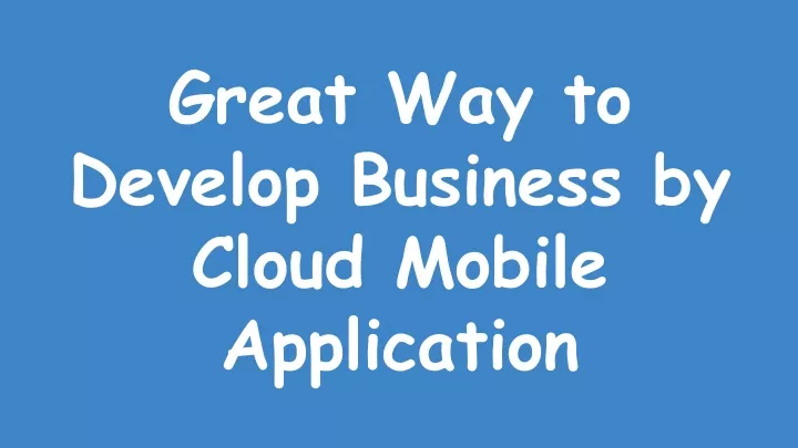 great way to develop business by cloud mobile
