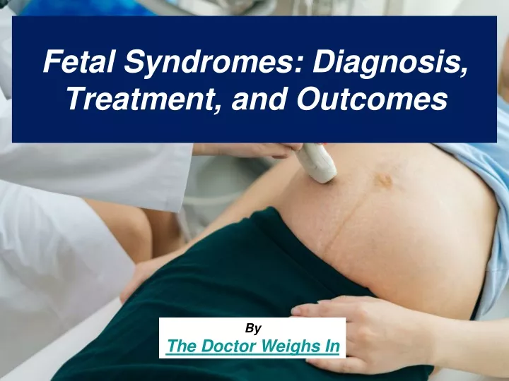 fetal syndromes diagnosis treatment and outcomes