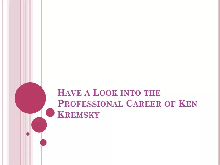 have a look into the professional career of ken kremsky